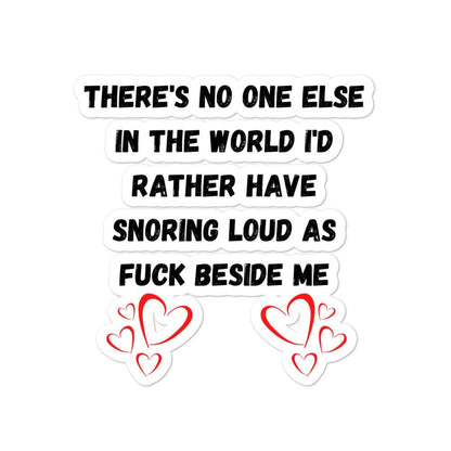 There's No One Else I Would Love Snoring Loudly Next To Me Bubble-free stickers, 4x4 - MemesRetail.com