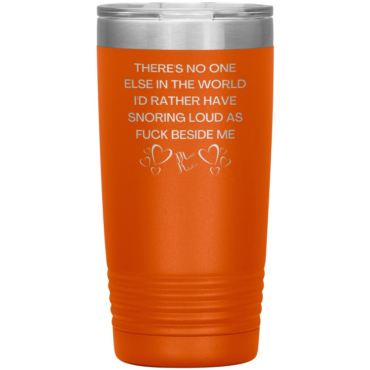 There's No One Else in the World I'd Rather Have Snoring Loud, 20oz Insulated Tumbler / Orange - MemesRetail.com