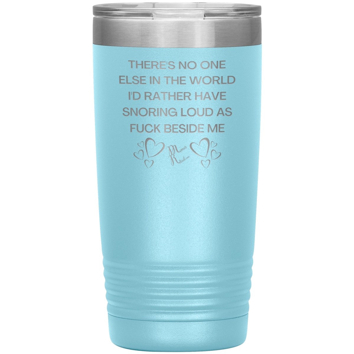 There's No One Else in the World I'd Rather Have Snoring Loud, 20oz Insulated Tumbler / Light Blue - MemesRetail.com