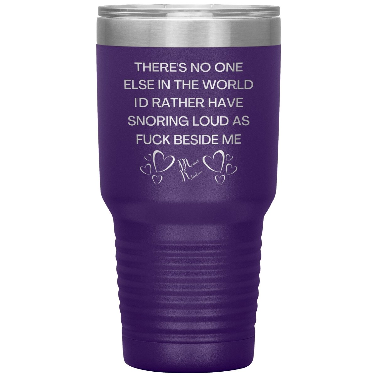 There's No One Else in the World I'd Rather Have Snoring Loud, 30oz Insulated Tumbler / Purple - MemesRetail.com