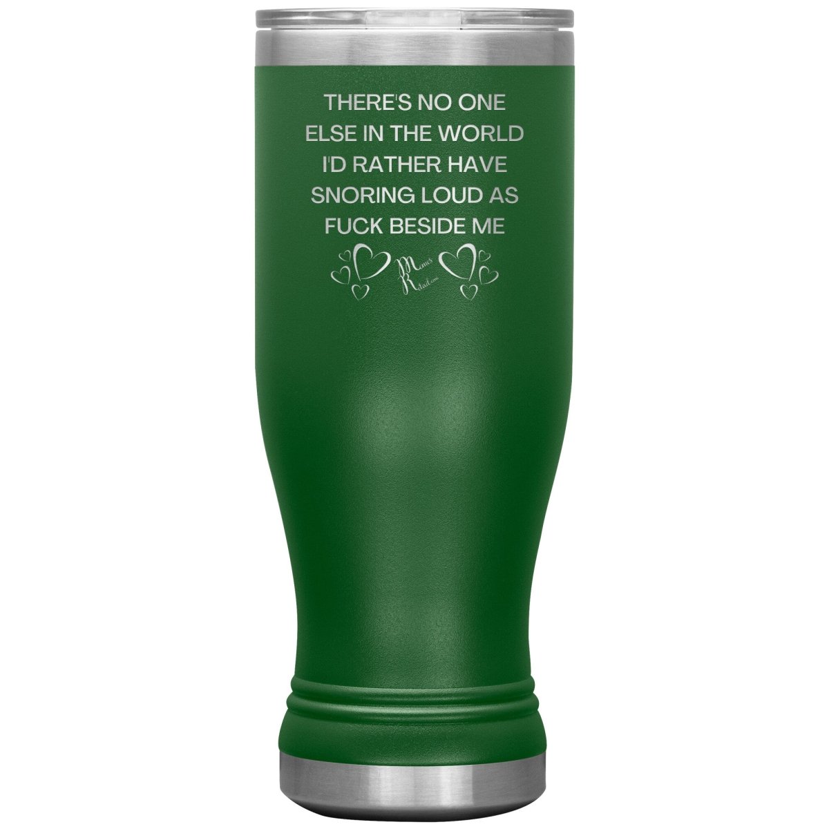 There's No One Else in the World I'd Rather Have Snoring Loud, 20oz BOHO Insulated Tumbler / Green - MemesRetail.com