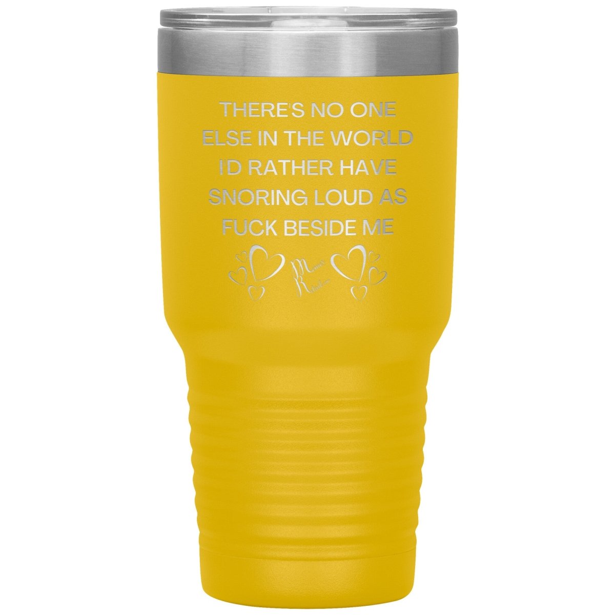 There's No One Else in the World I'd Rather Have Snoring Loud, 30oz Insulated Tumbler / Yellow - MemesRetail.com