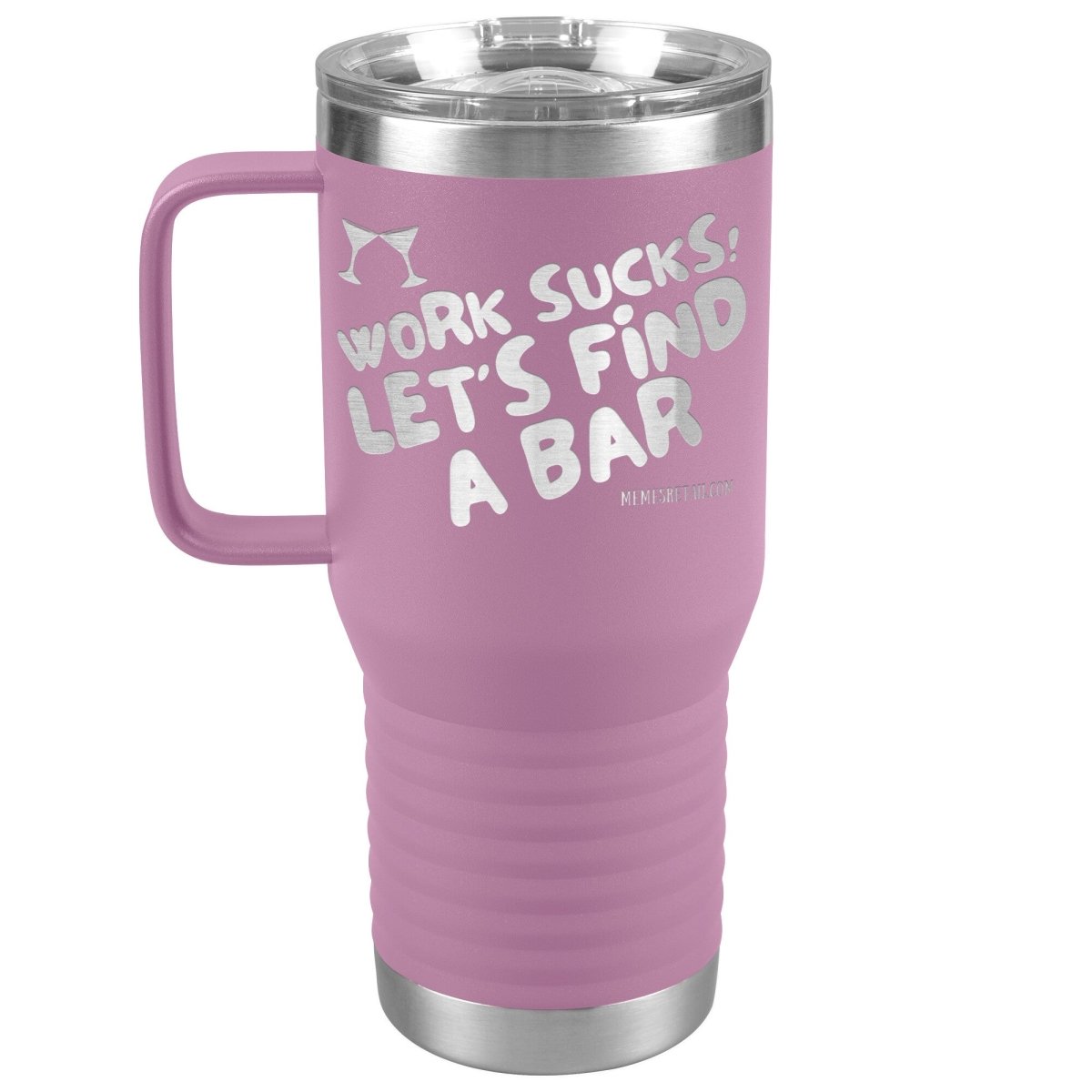 Work Sucks! Let's Find A Bar Tumblers, 20oz Travel Tumbler / Light Purple - MemesRetail.com