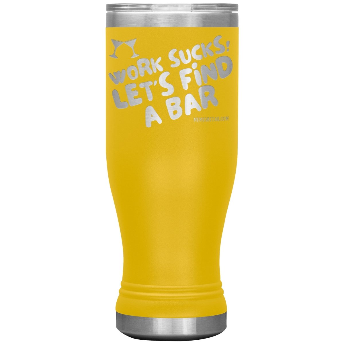 Work Sucks! Let's Find A Bar Tumblers, 20oz BOHO Insulated Tumbler / Yellow - MemesRetail.com