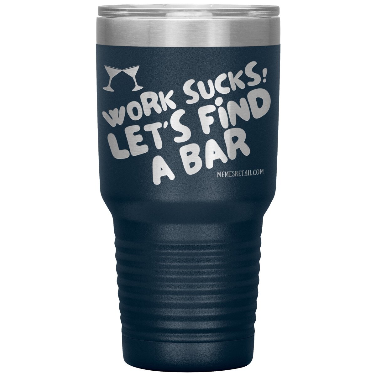 Work Sucks! Let's Find A Bar Tumblers, 30oz Insulated Tumbler / Navy - MemesRetail.com