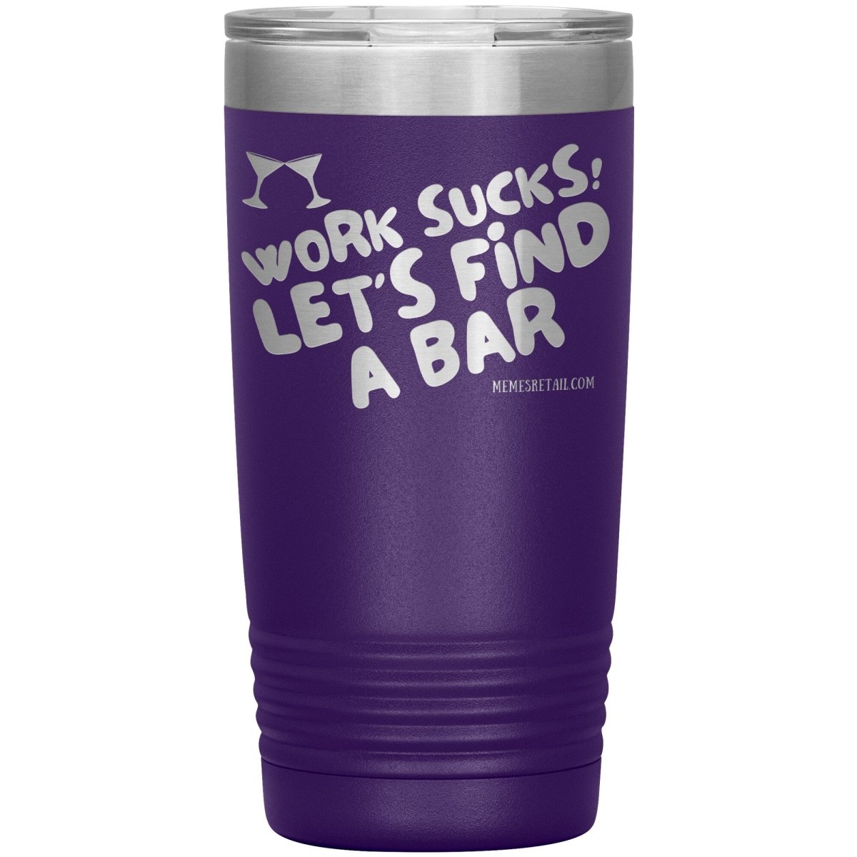 Work Sucks! Let's Find A Bar Tumblers, 20oz Insulated Tumbler / Purple - MemesRetail.com