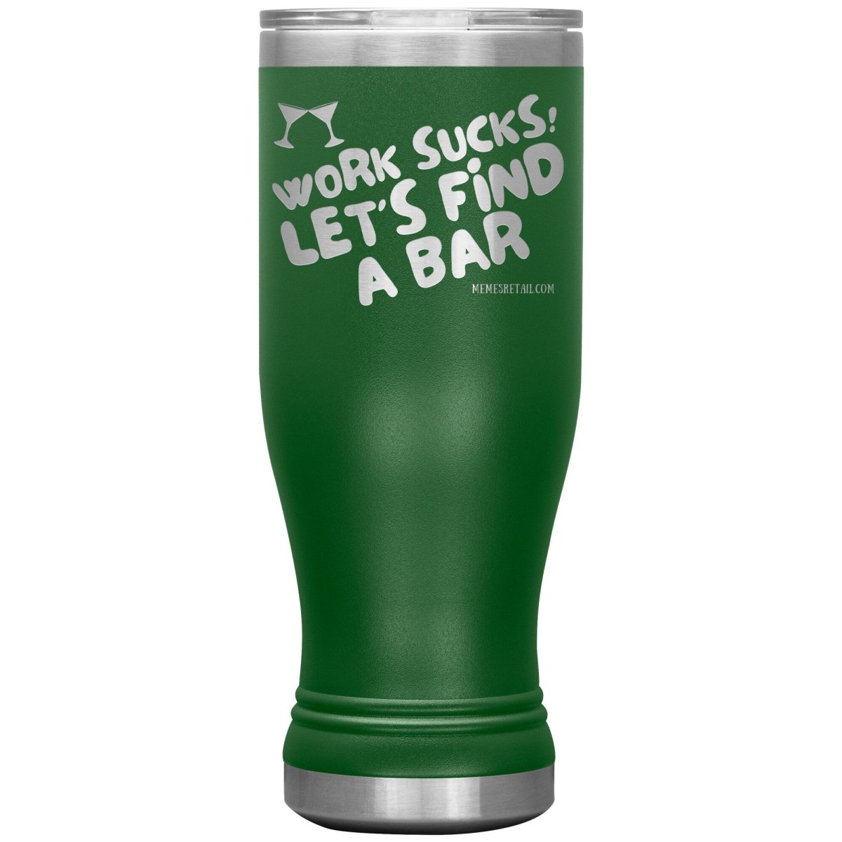 Work Sucks! Let's Find A Bar Tumblers, 20oz BOHO Insulated Tumbler / Green - MemesRetail.com