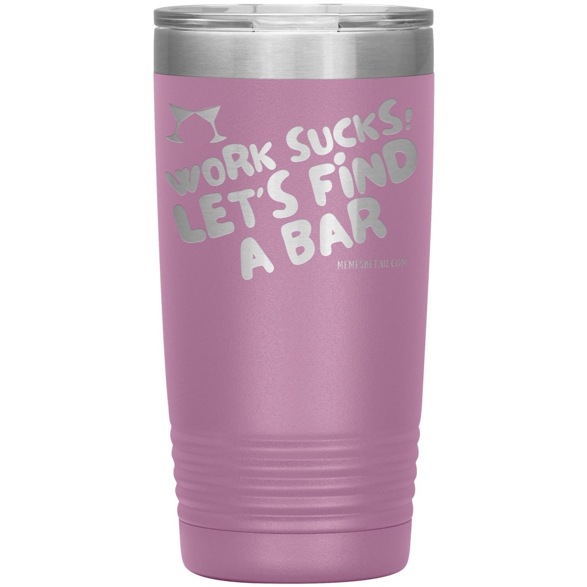 Work Sucks! Let's Find A Bar Tumblers, 20oz Insulated Tumbler / Light Purple - MemesRetail.com