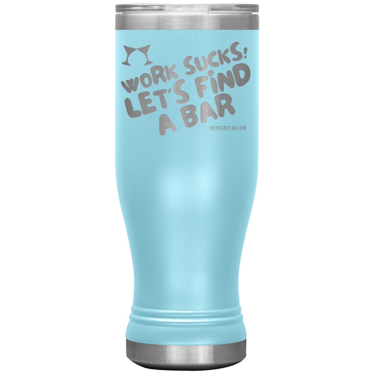 Work Sucks! Let's Find A Bar Tumblers, 20oz BOHO Insulated Tumbler / Light Blue - MemesRetail.com