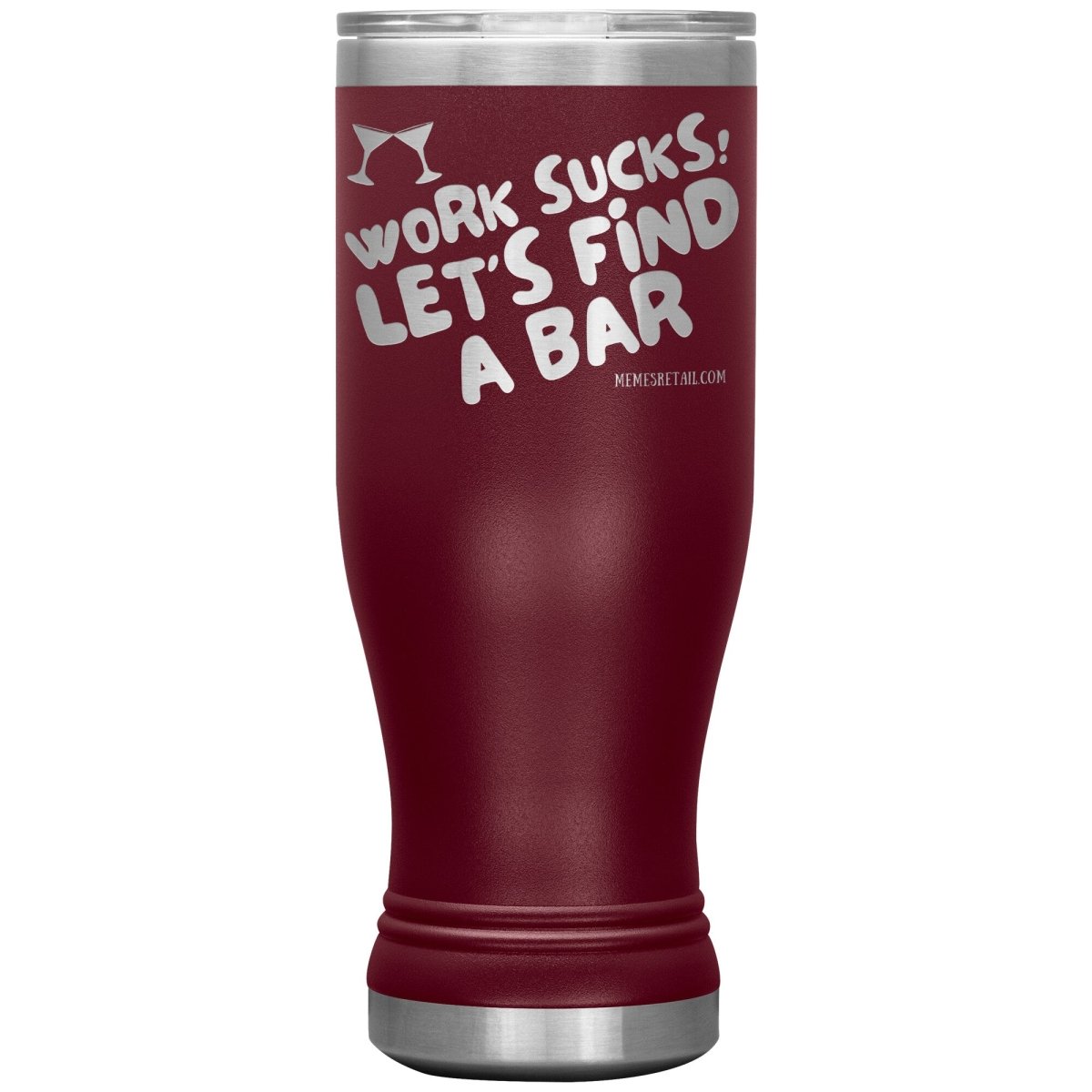Work Sucks! Let's Find A Bar Tumblers, 20oz BOHO Insulated Tumbler / Maroon - MemesRetail.com