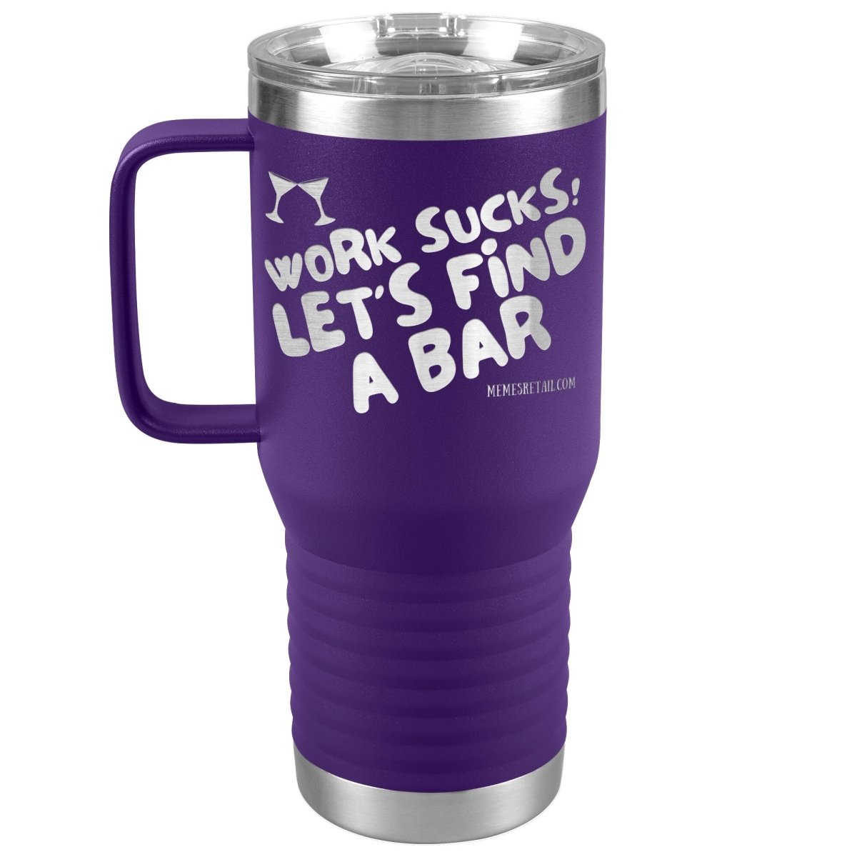Work Sucks! Let's Find A Bar Tumblers, 20oz Travel Tumbler / Purple - MemesRetail.com
