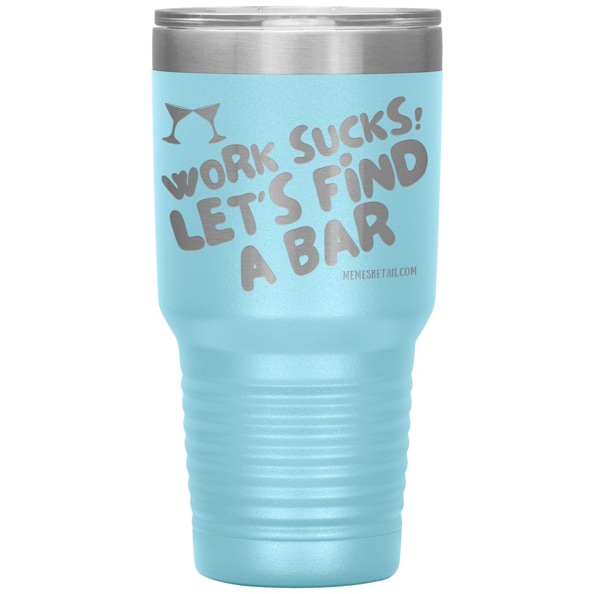 Work Sucks! Let's Find A Bar Tumblers, 30oz Insulated Tumbler / Light Blue - MemesRetail.com
