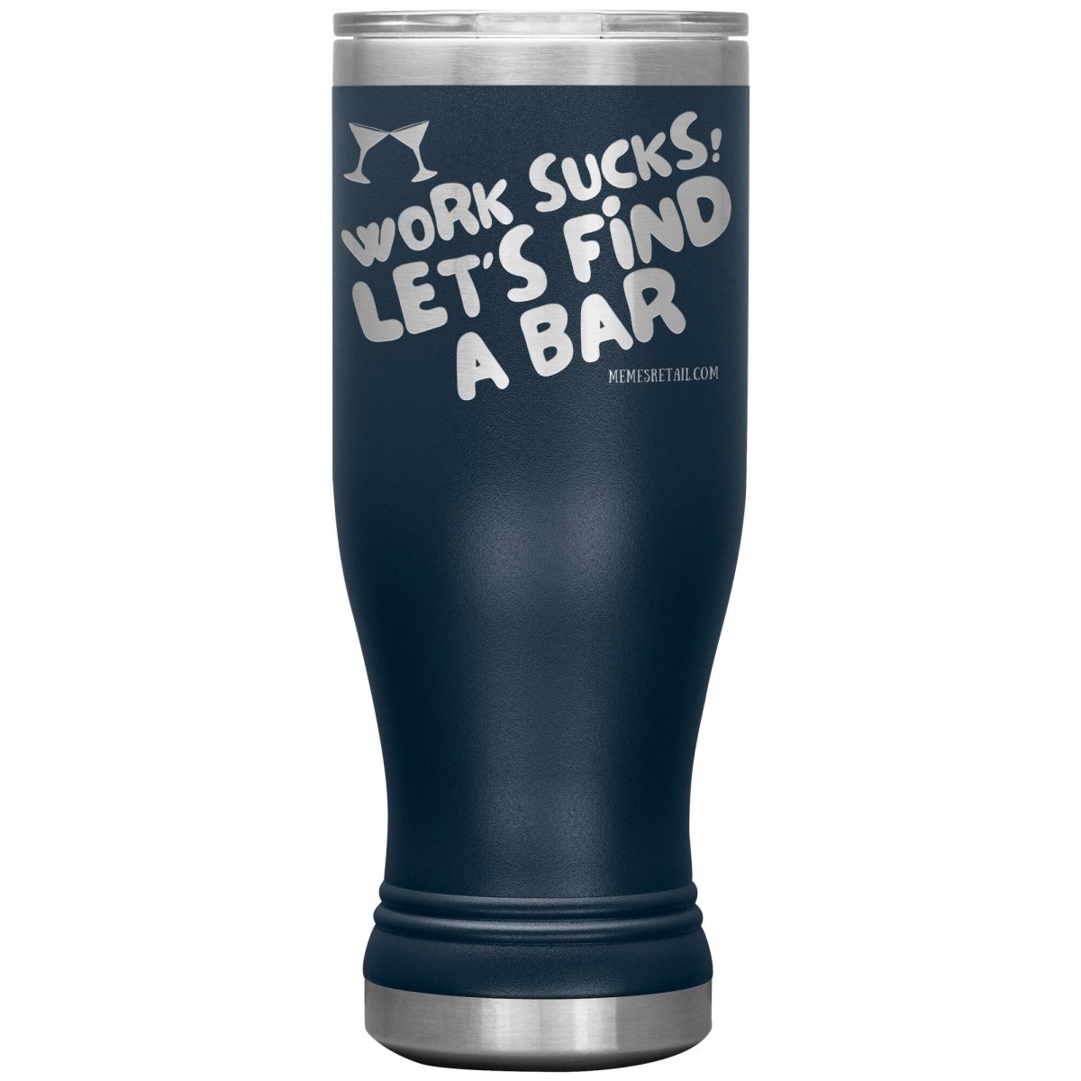 Work Sucks! Let's Find A Bar Tumblers, 20oz BOHO Insulated Tumbler / Navy - MemesRetail.com