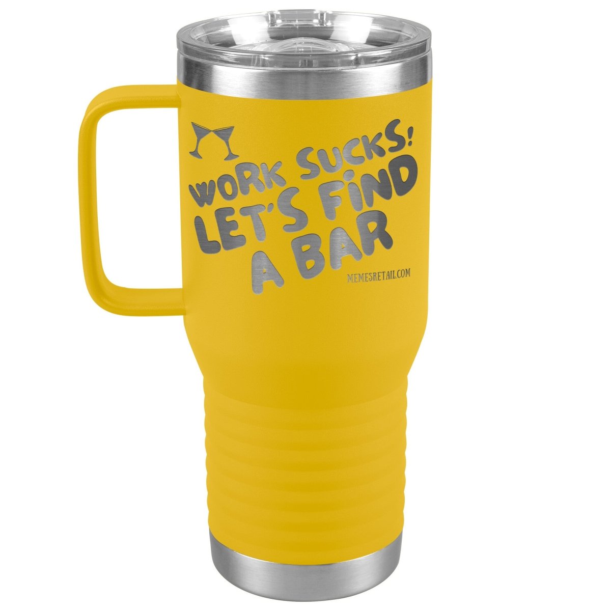 Work Sucks! Let's Find A Bar Tumblers, 20oz Travel Tumbler / Yellow - MemesRetail.com