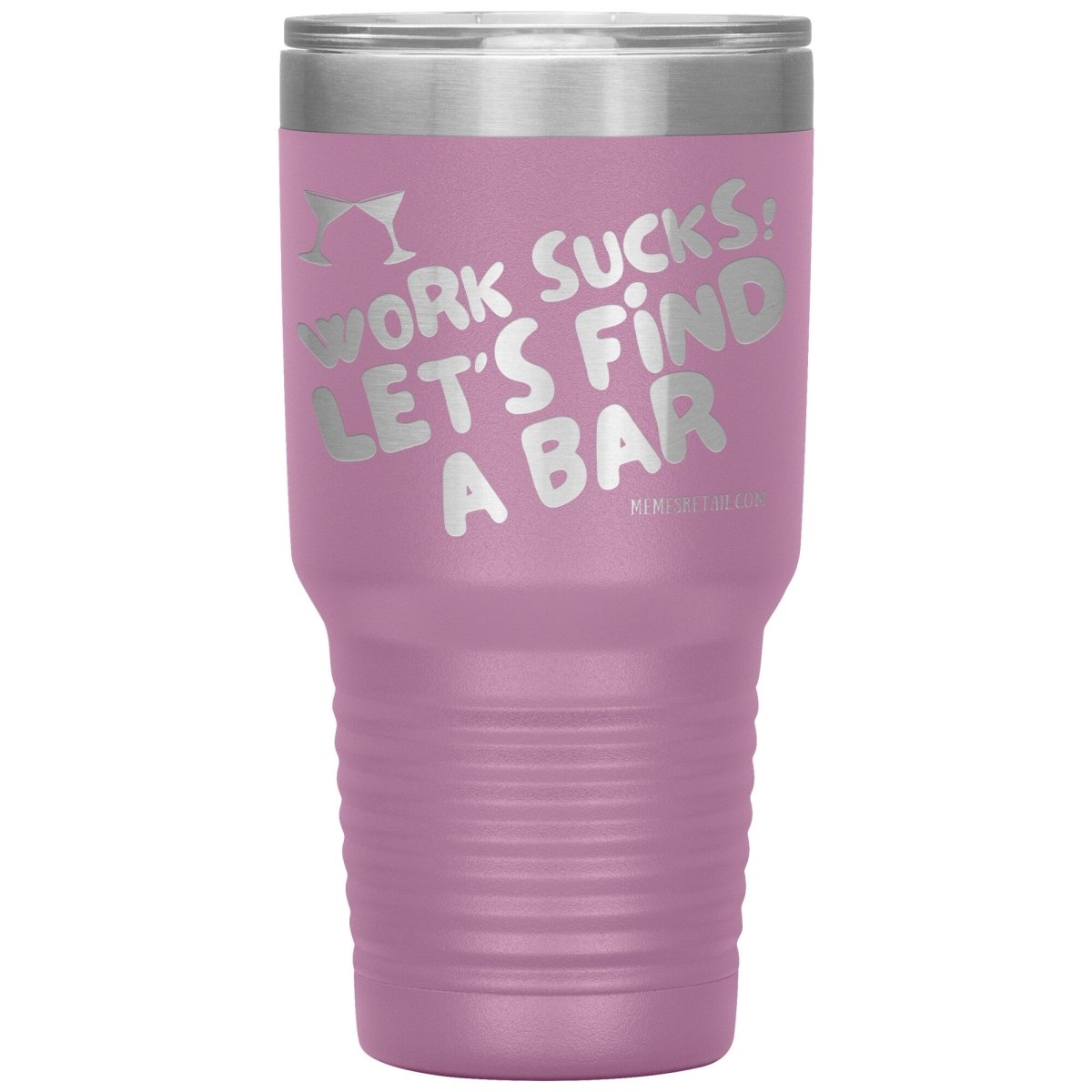 Work Sucks! Let's Find A Bar Tumblers, 30oz Insulated Tumbler / Light Purple - MemesRetail.com