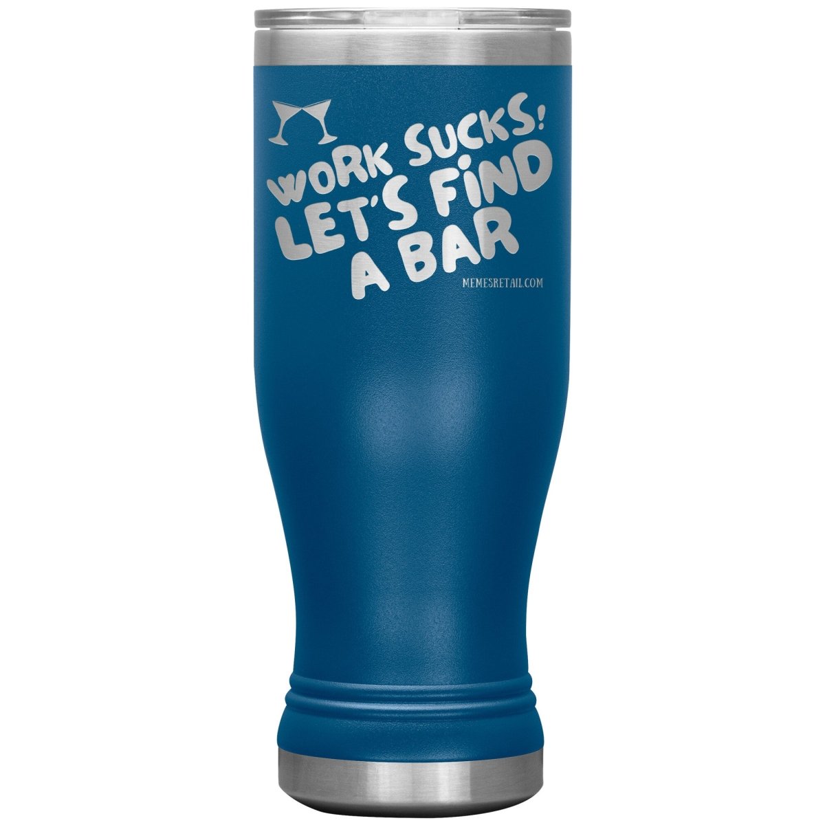 Work Sucks! Let's Find A Bar Tumblers, 20oz BOHO Insulated Tumbler / Blue - MemesRetail.com