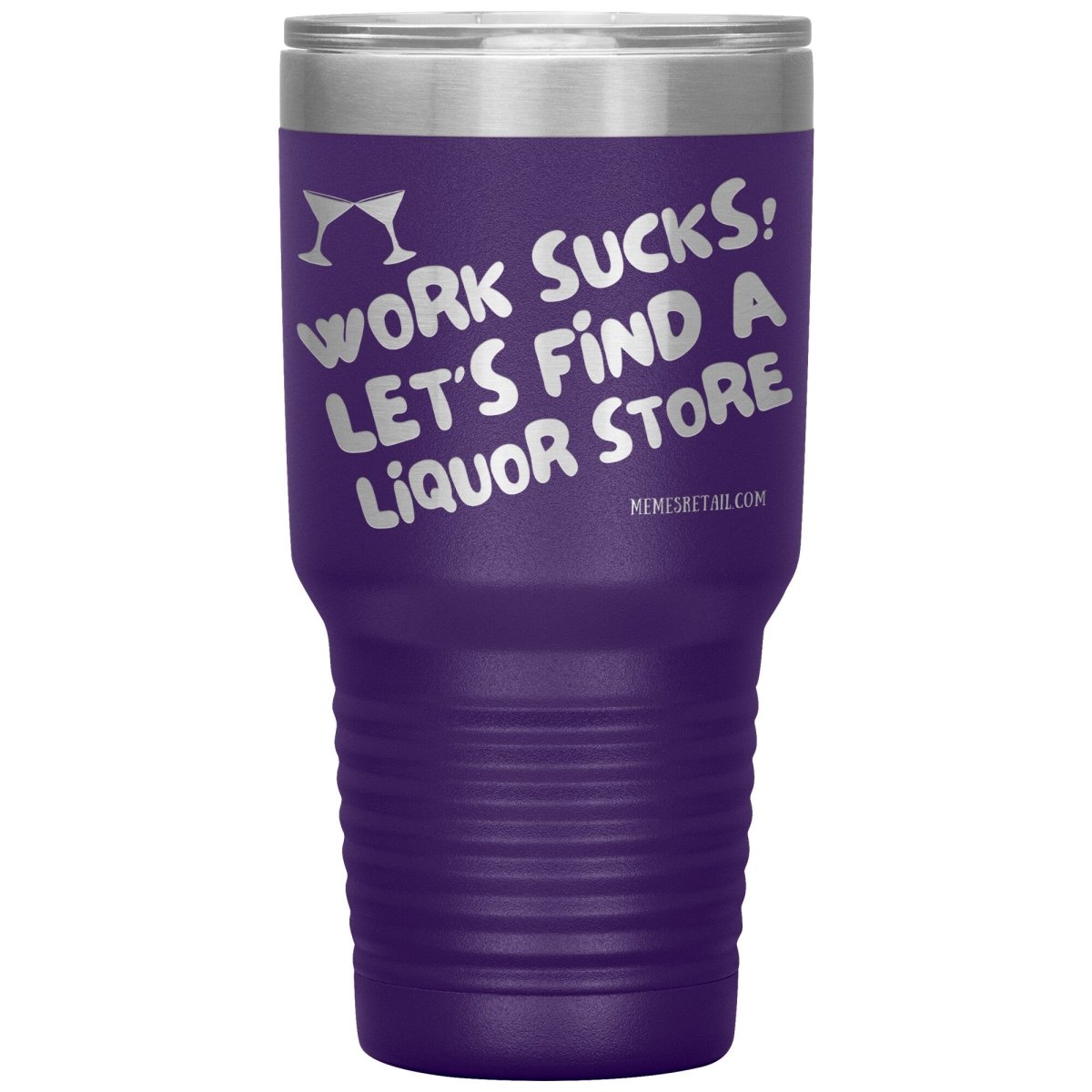 Work Sucks! Let's Find a Liquor Store Tumblers, 30oz Insulated Tumbler / Purple - MemesRetail.com