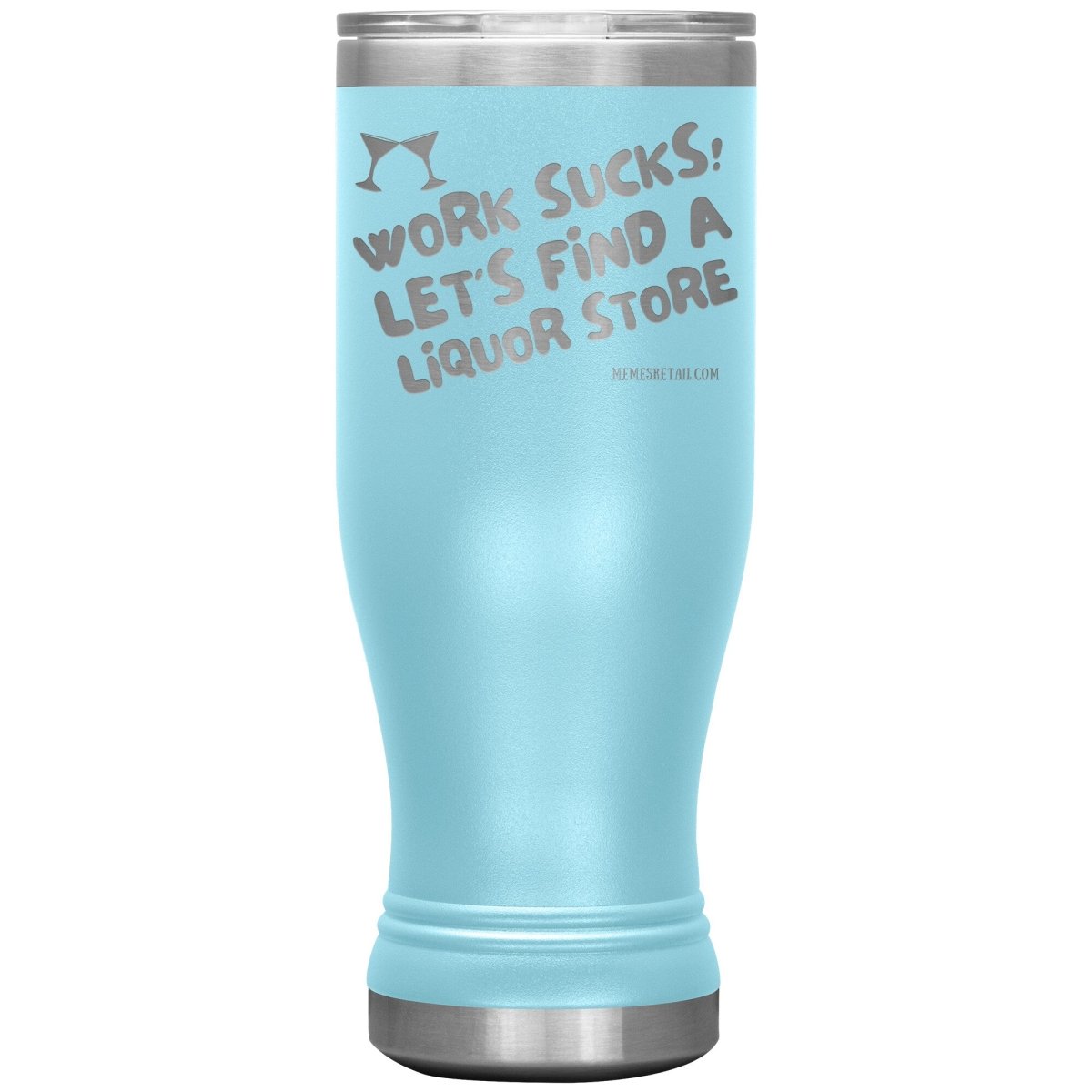 Work Sucks! Let's Find a Liquor Store Tumblers, 20oz BOHO Insulated Tumbler / Light Blue - MemesRetail.com