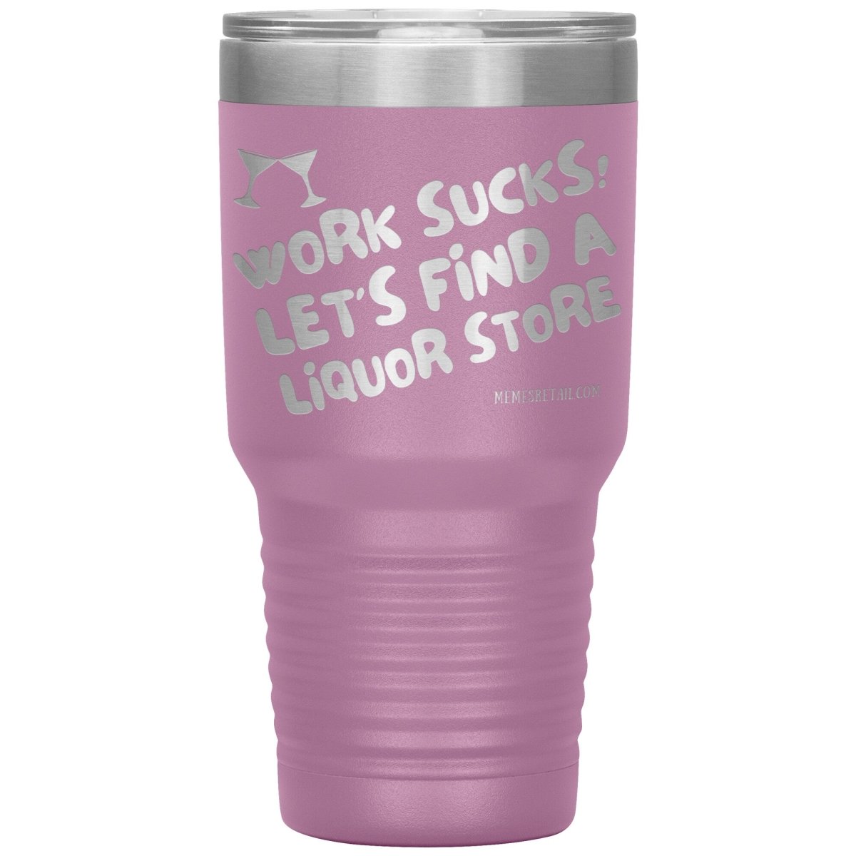 Work Sucks! Let's Find a Liquor Store Tumblers, 30oz Insulated Tumbler / Light Purple - MemesRetail.com