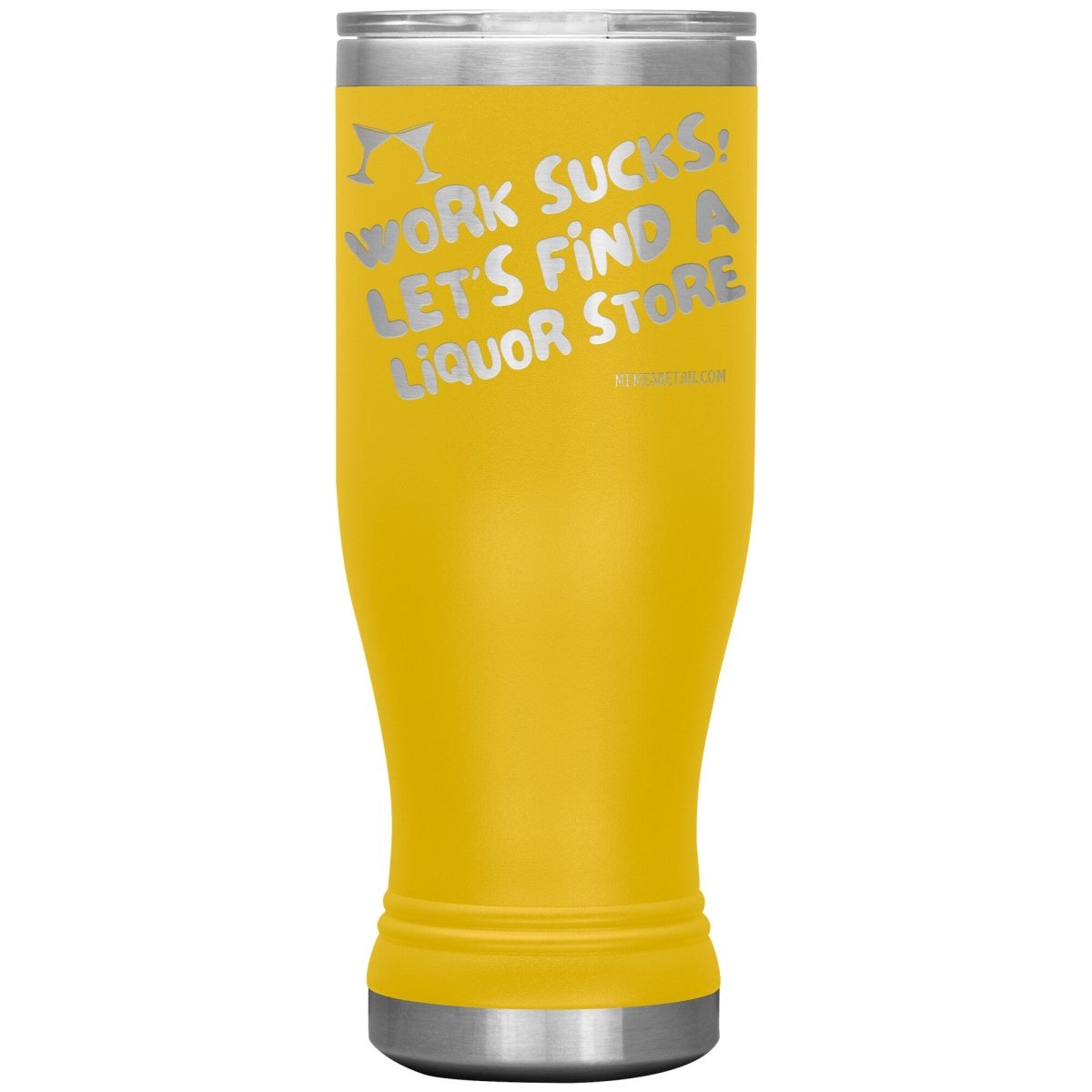 Work Sucks! Let's Find a Liquor Store Tumblers, 20oz BOHO Insulated Tumbler / Yellow - MemesRetail.com