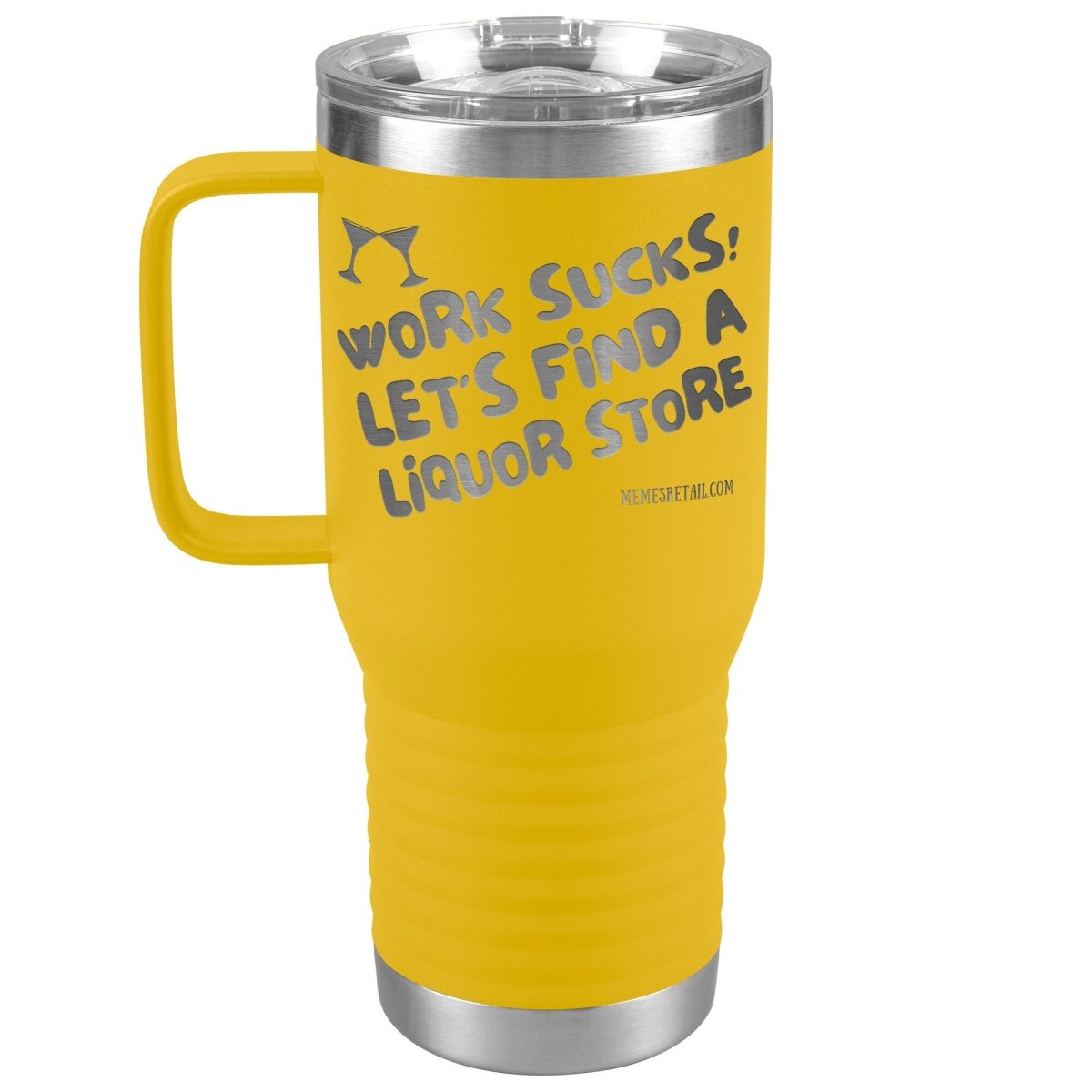 Work Sucks! Let's Find a Liquor Store Tumblers, 20oz Travel Tumbler / Yellow - MemesRetail.com