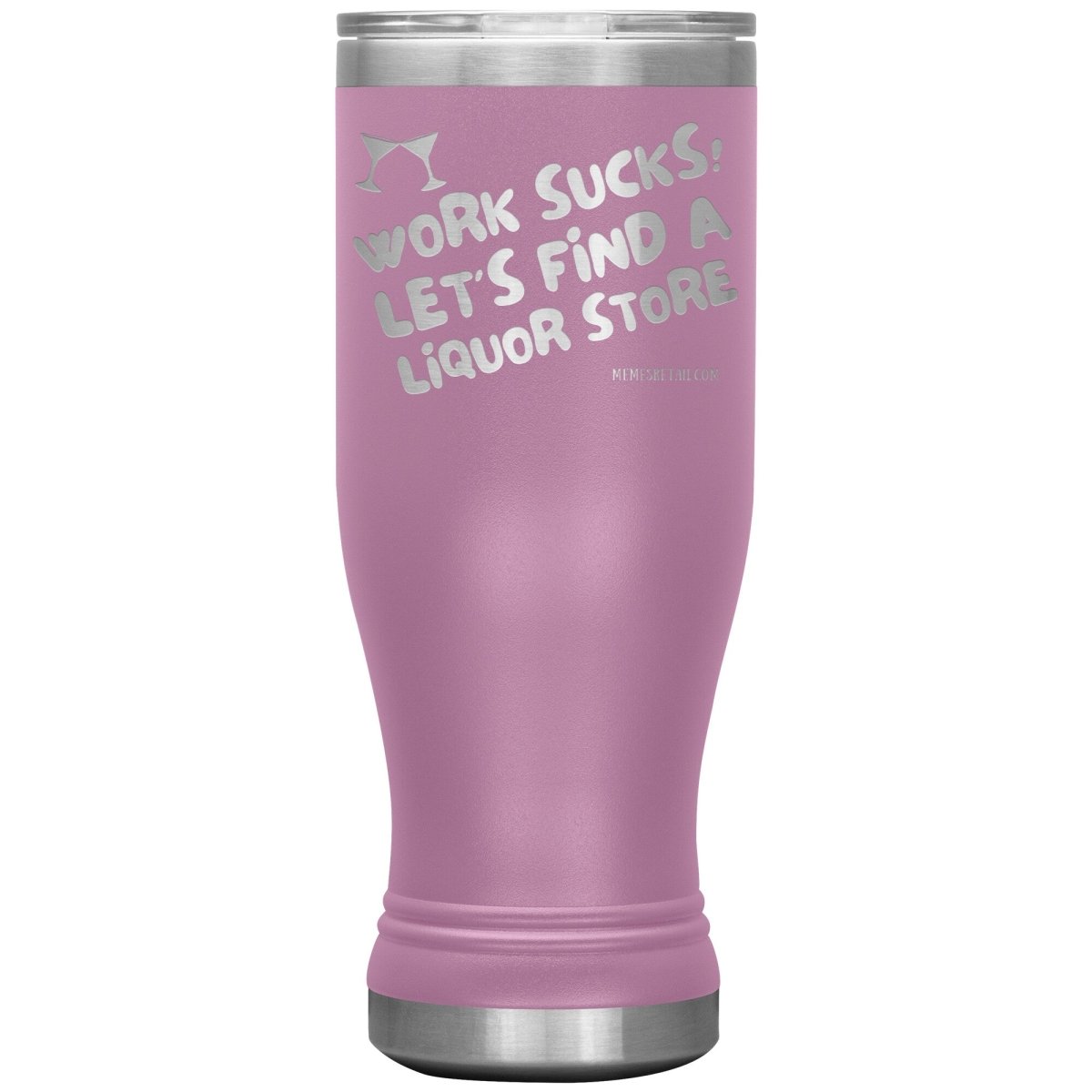 Work Sucks! Let's Find a Liquor Store Tumblers, 20oz BOHO Insulated Tumbler / Light Purple - MemesRetail.com
