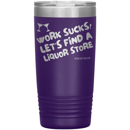 Work Sucks! Let's Find a Liquor Store Tumblers, 20oz Insulated Tumbler / Purple - MemesRetail.com