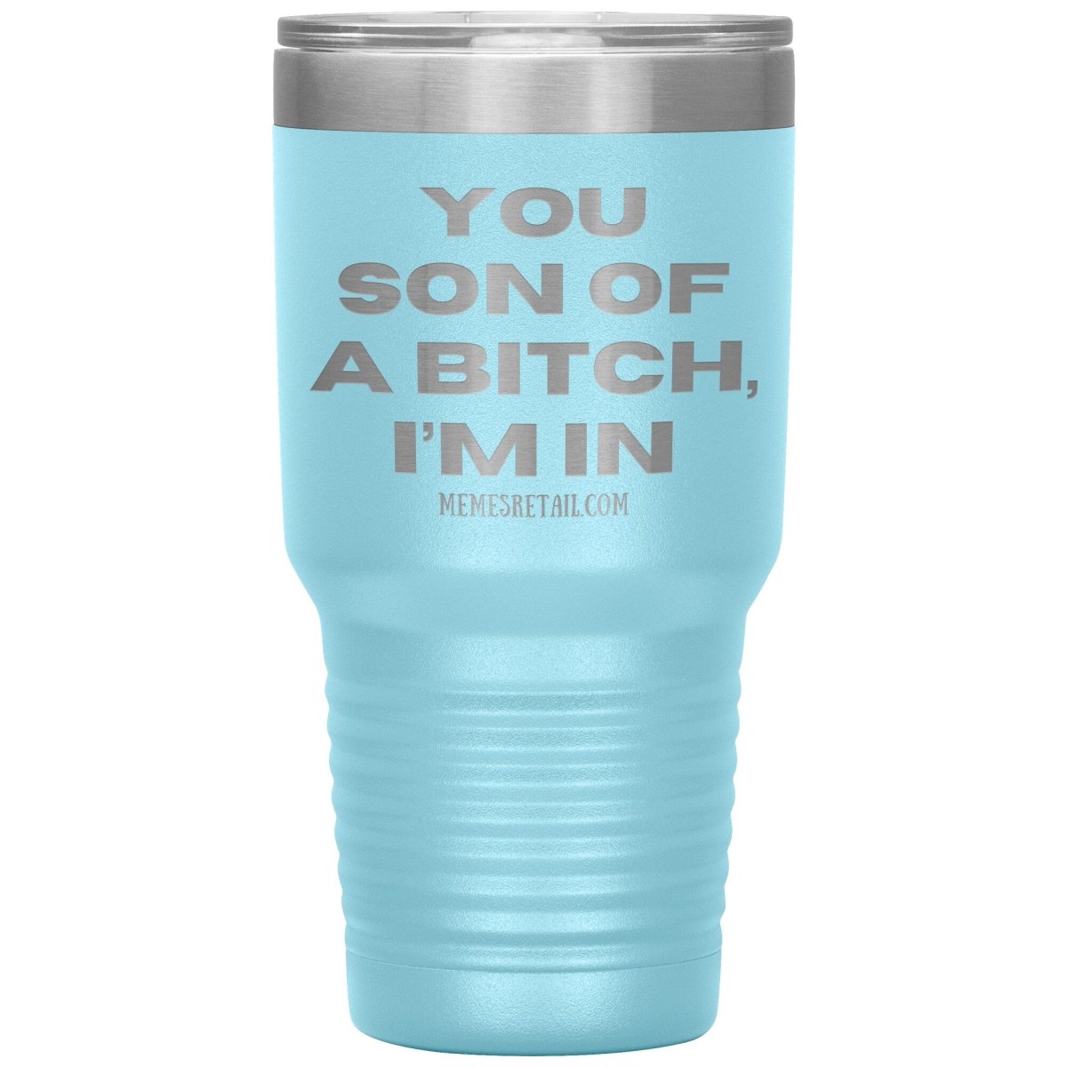 You son of a bitch, I’m in Tumblers, 30oz Insulated Tumbler / Light Blue - MemesRetail.com