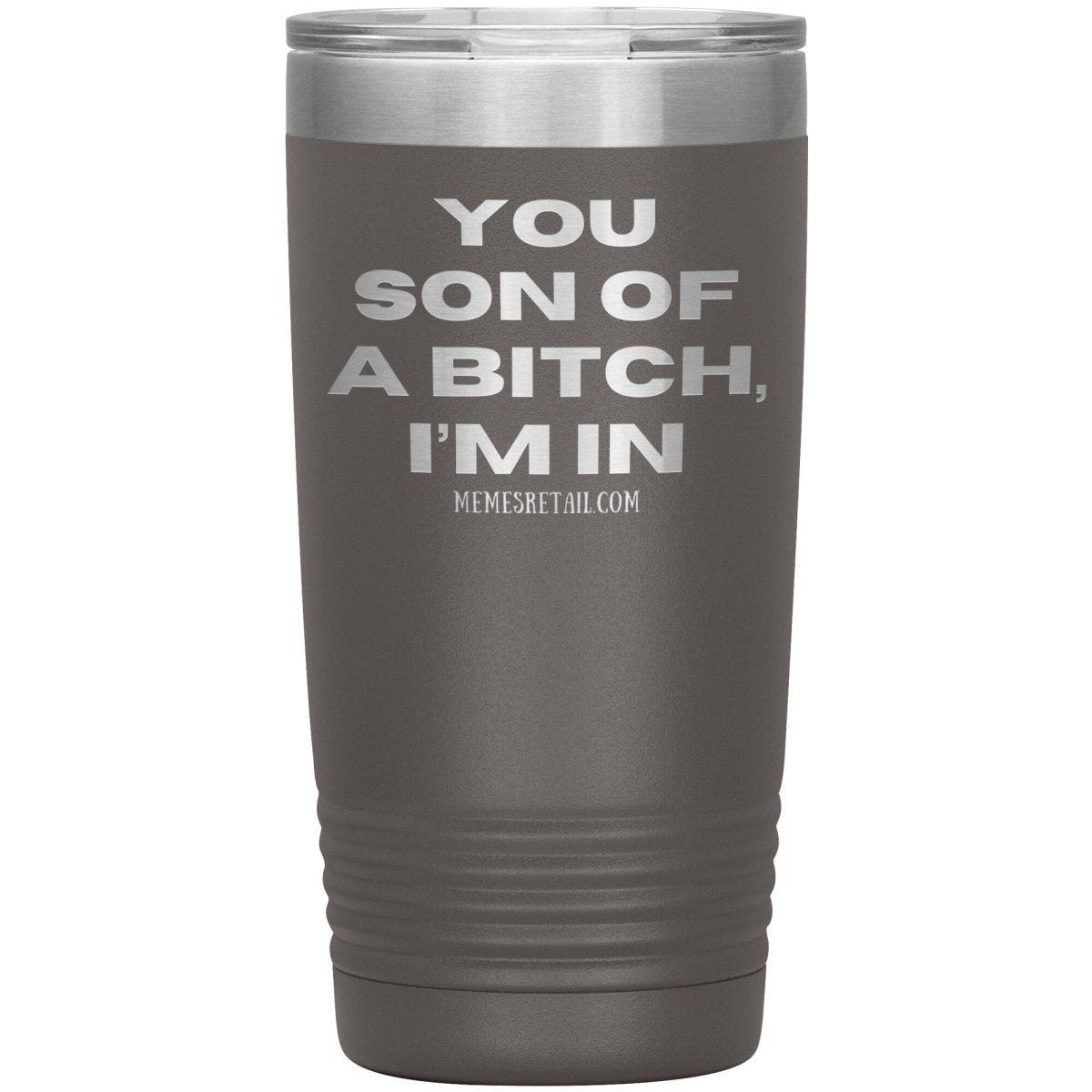 You son of a bitch, I’m in Tumblers, 20oz Insulated Tumbler / Pewter - MemesRetail.com