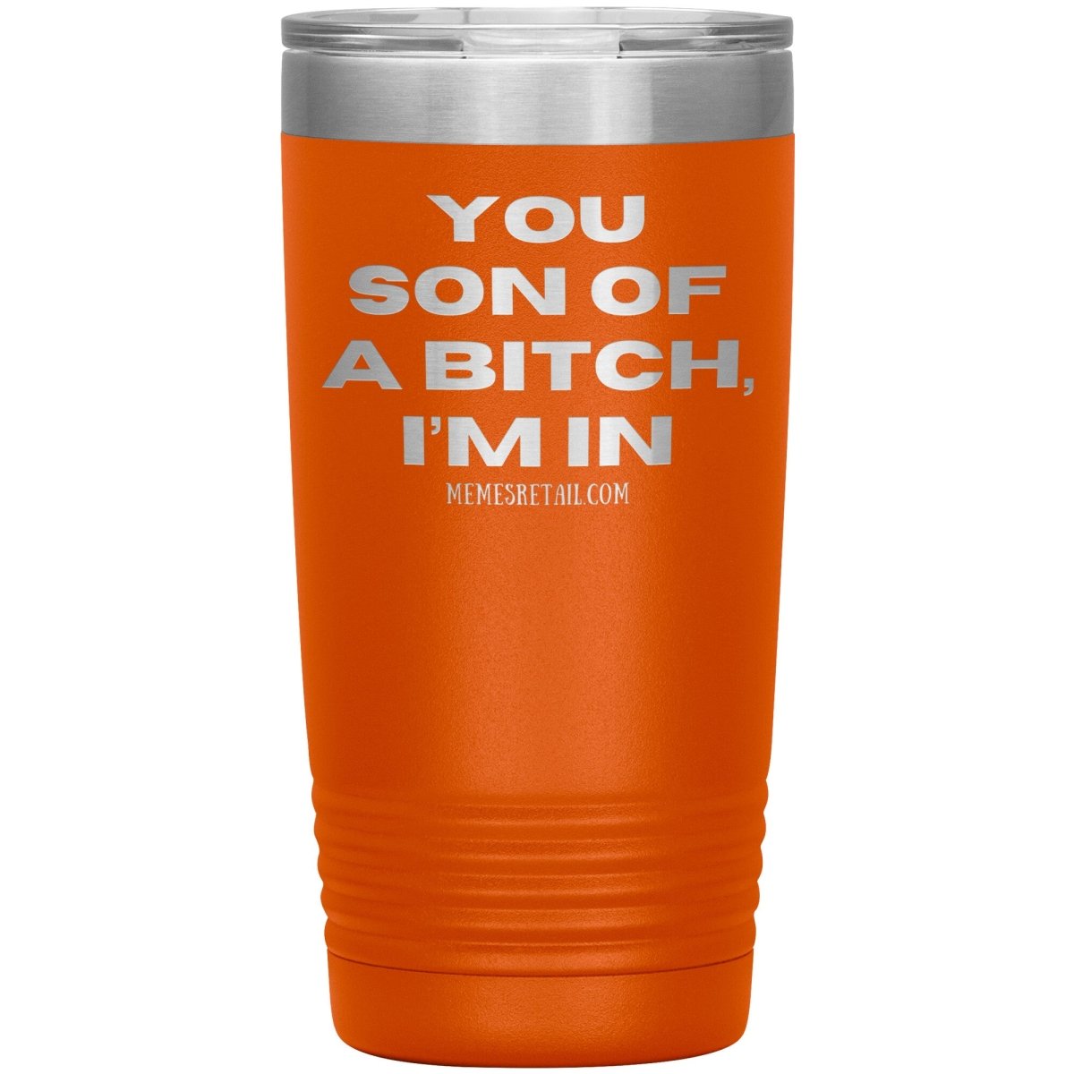 You son of a bitch, I’m in Tumblers, 20oz Insulated Tumbler / Orange - MemesRetail.com