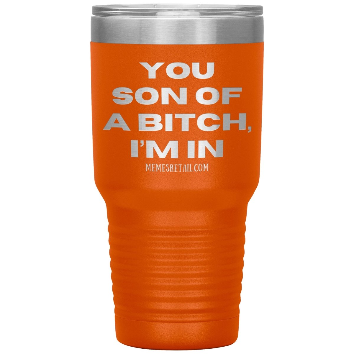 You son of a bitch, I’m in Tumblers, 30oz Insulated Tumbler / Orange - MemesRetail.com