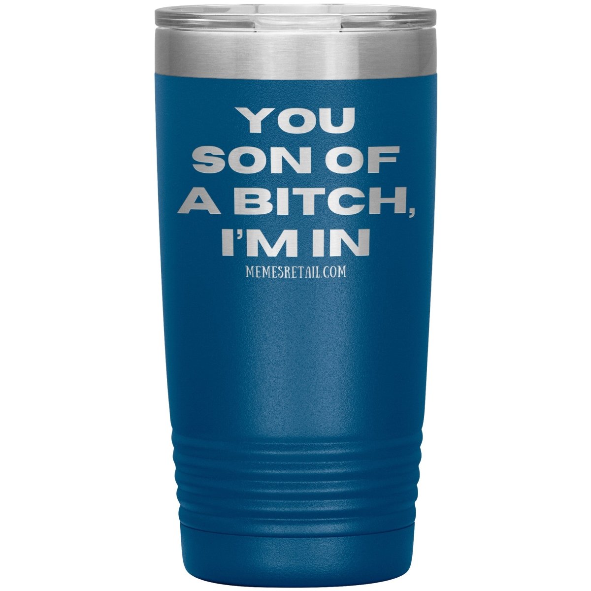 You son of a bitch, I’m in Tumblers, 20oz Insulated Tumbler / Blue - MemesRetail.com