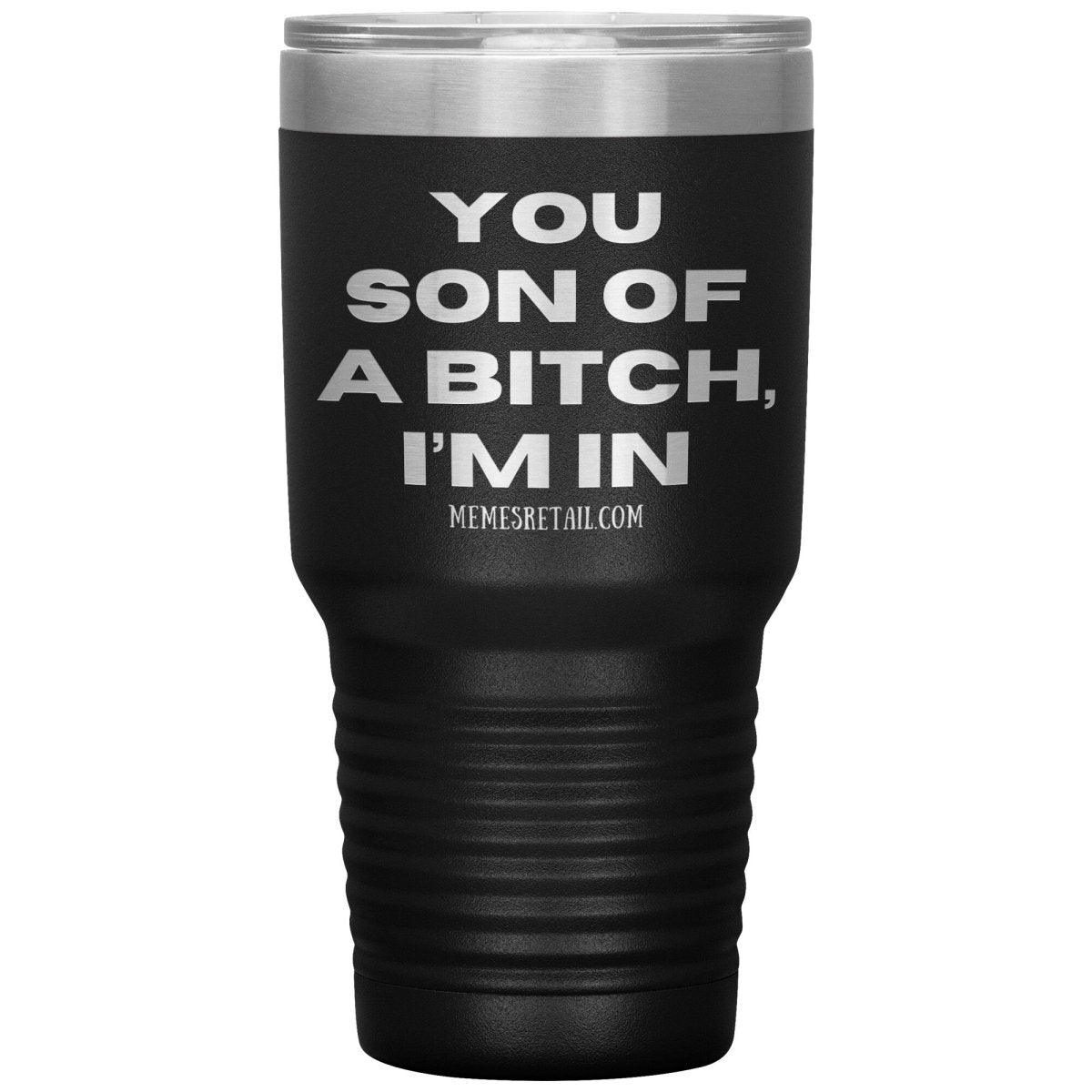 You son of a bitch, I’m in Tumblers, 30oz Insulated Tumbler / Black - MemesRetail.com