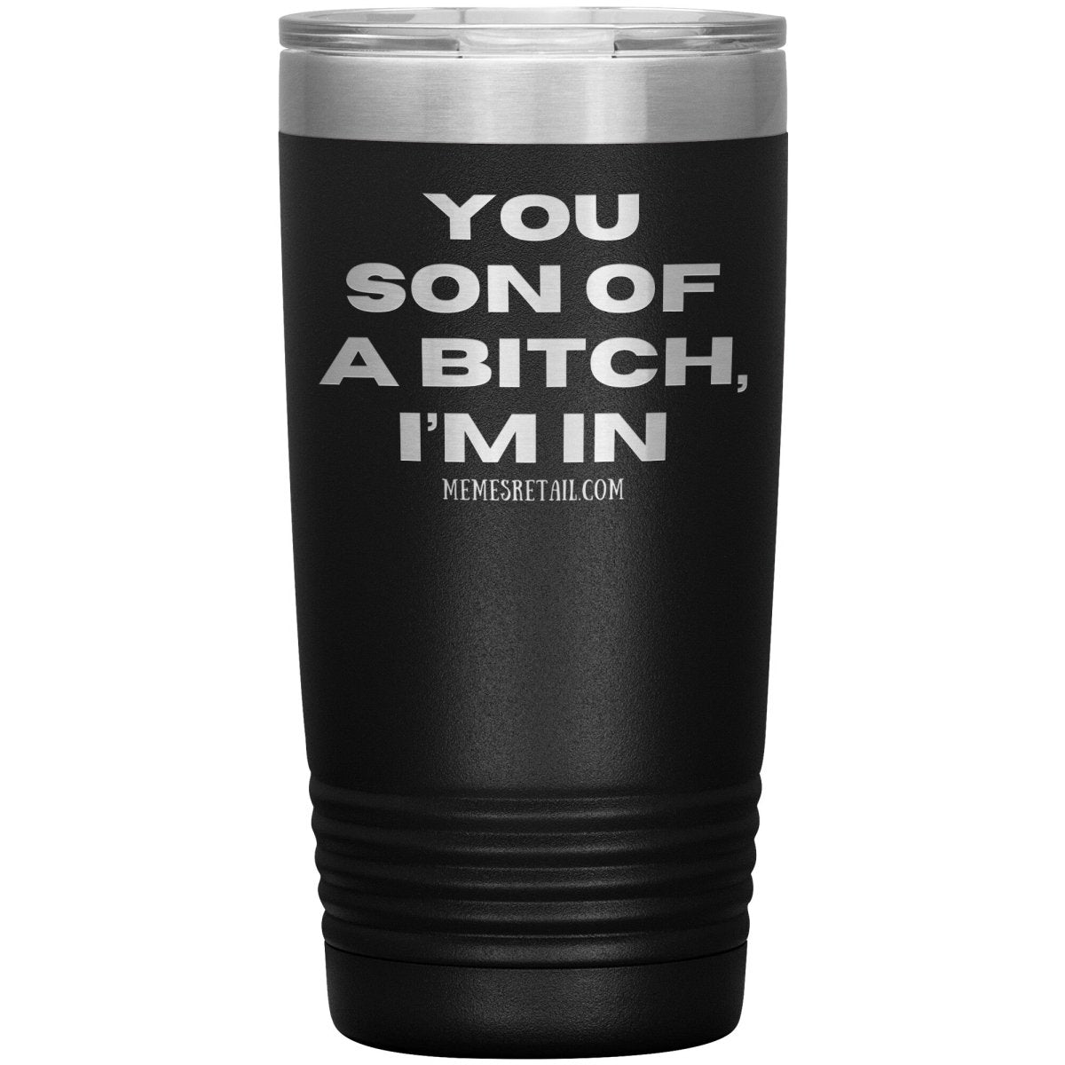 You son of a bitch, I’m in Tumblers, 20oz Insulated Tumbler / Black - MemesRetail.com