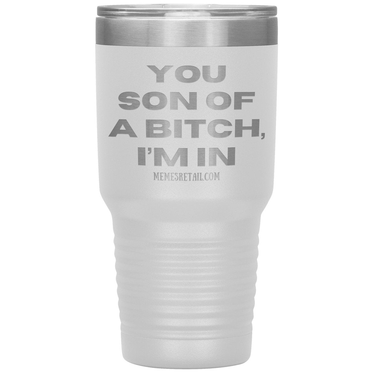 You son of a bitch, I’m in Tumblers, 30oz Insulated Tumbler / White - MemesRetail.com