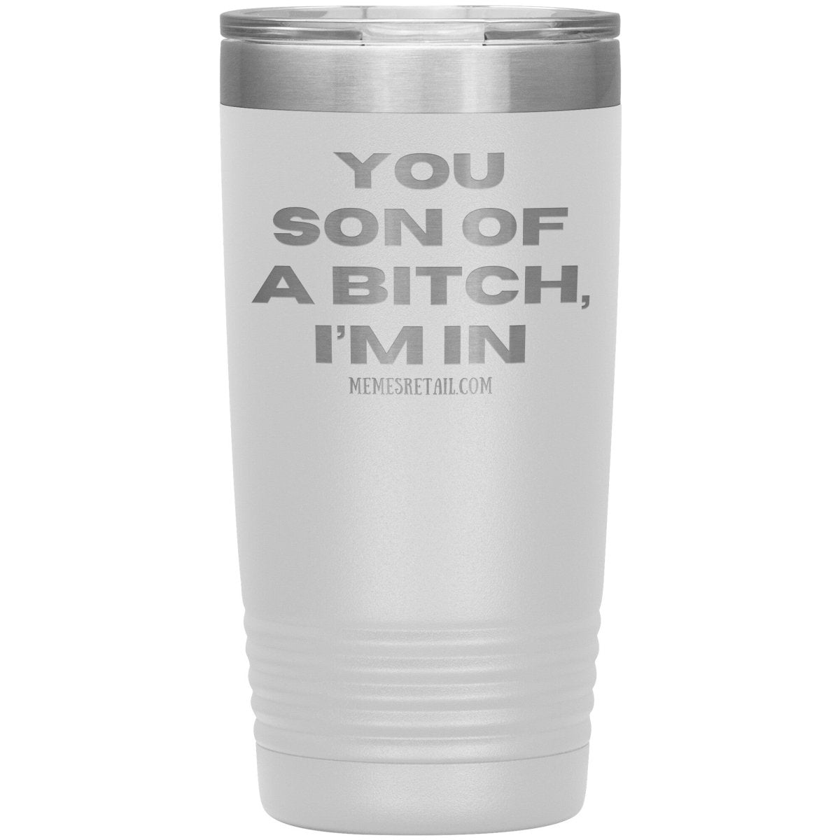 You son of a bitch, I’m in Tumblers, 20oz Insulated Tumbler / White - MemesRetail.com
