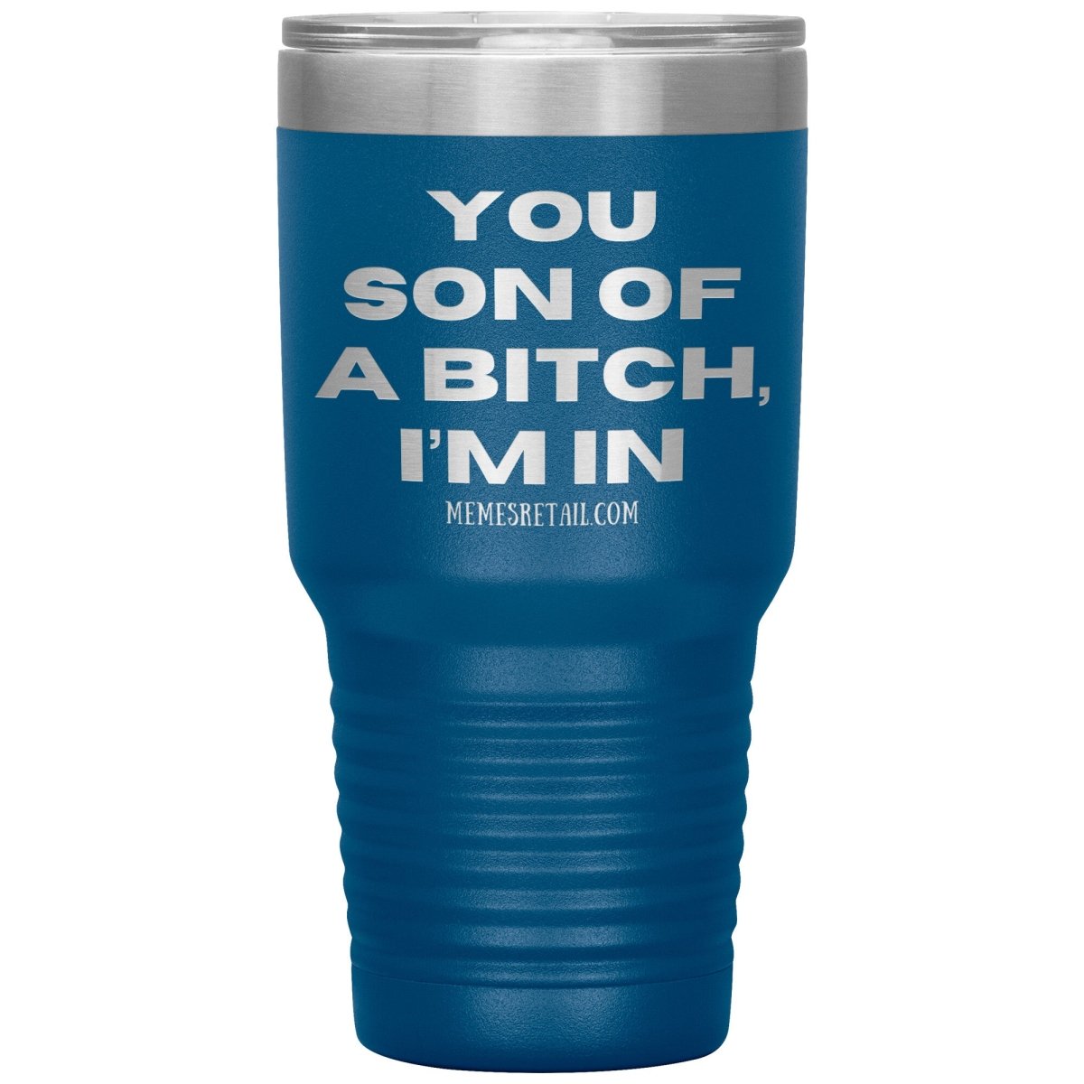 You son of a bitch, I’m in Tumblers, 30oz Insulated Tumbler / Blue - MemesRetail.com