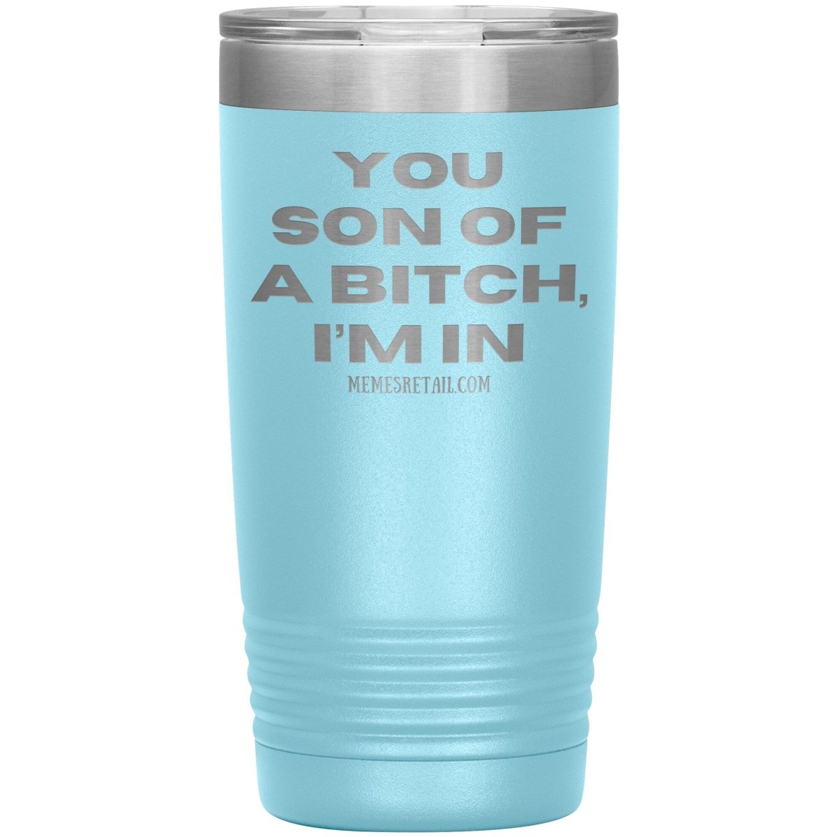 You son of a bitch, I’m in Tumblers, 20oz Insulated Tumbler / Light Blue - MemesRetail.com