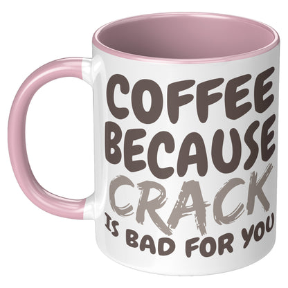 Coffee, because Crack is Bad for you 11oz and 15oz Coffee Mugs