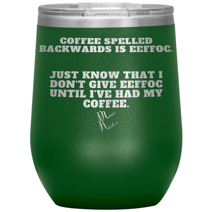 Coffee spelled backwards is eeffoc Tumblers, 12oz Wine Insulated Tumbler / Green - MemesRetail.com