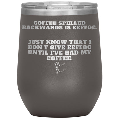 Coffee spelled backwards is eeffoc Tumblers, 12oz Wine Insulated Tumbler / Pewter - MemesRetail.com