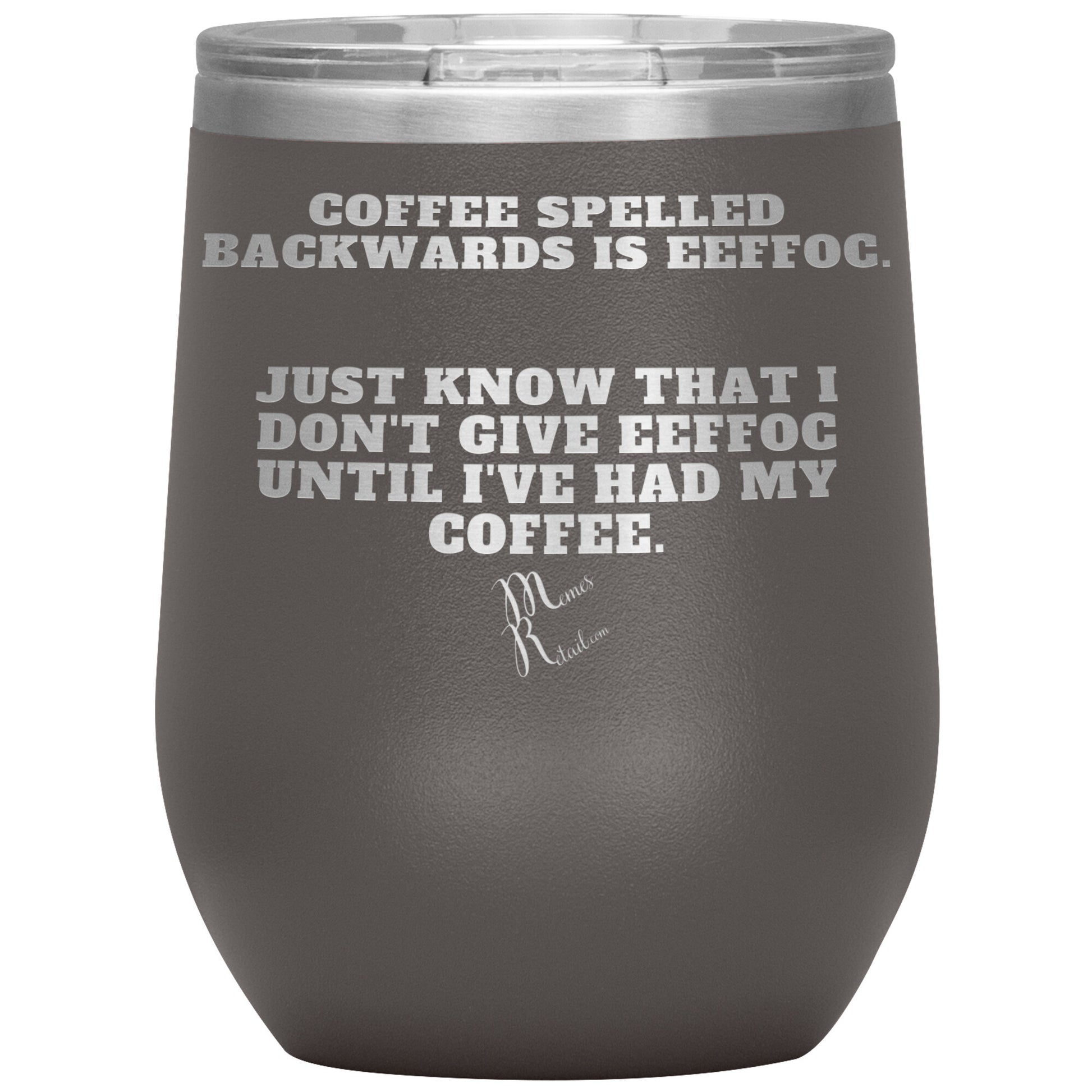 Coffee spelled backwards is eeffoc Tumblers, 12oz Wine Insulated Tumbler / Pewter - MemesRetail.com