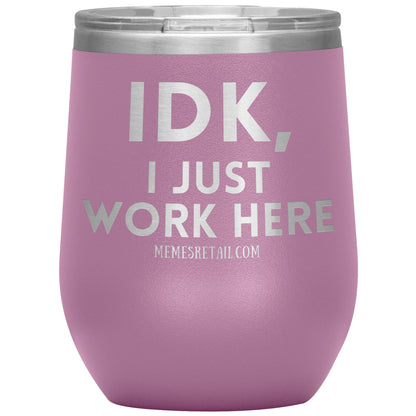 IDK, I just work here Tumblers, 12oz Wine Insulated Tumbler / Light Purple - MemesRetail.com