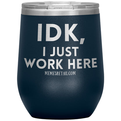 IDK, I just work here Tumblers, 12oz Wine Insulated Tumbler / Navy - MemesRetail.com