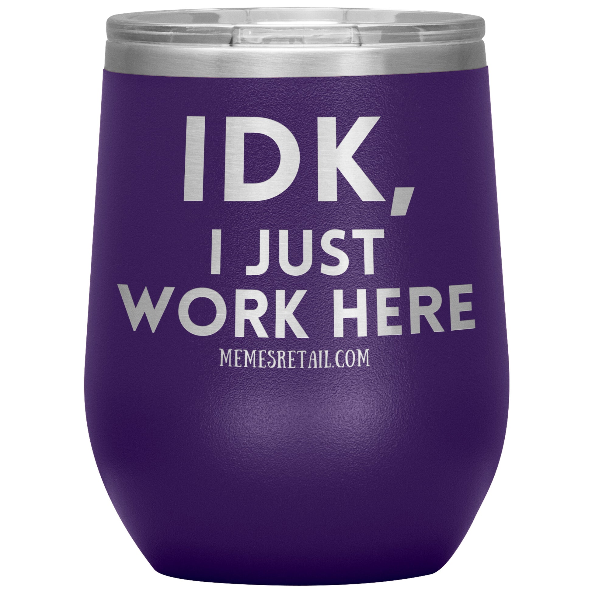 IDK, I just work here Tumblers, 12oz Wine Insulated Tumbler / Purple - MemesRetail.com