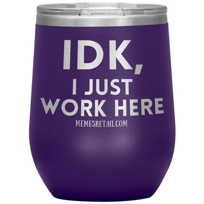 IDK, I just work here Tumblers, 12oz Wine Insulated Tumbler / Purple - MemesRetail.com