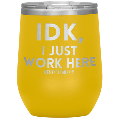IDK, I just work here Tumblers, 12oz Wine Insulated Tumbler / Yellow - MemesRetail.com
