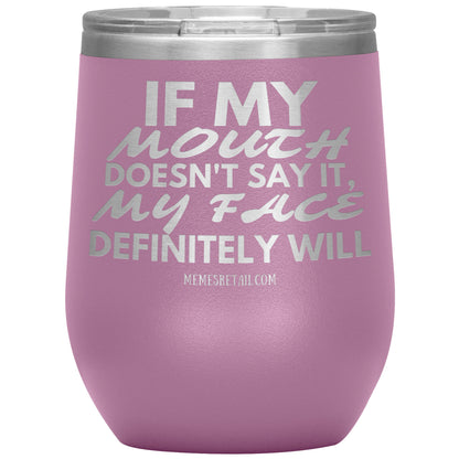 If my mouth doesn't say it, my face definitely will Tumblers, 12oz Wine Insulated Tumbler / Light Purple - MemesRetail.com