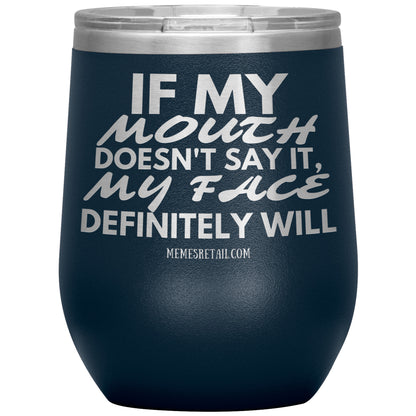 If my mouth doesn't say it, my face definitely will Tumblers, 12oz Wine Insulated Tumbler / Navy - MemesRetail.com