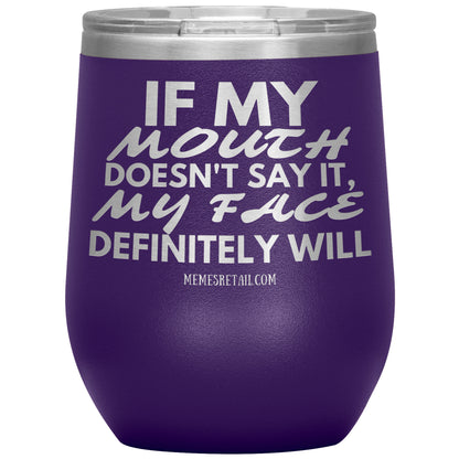 If my mouth doesn't say it, my face definitely will Tumblers, 12oz Wine Insulated Tumbler / Purple - MemesRetail.com